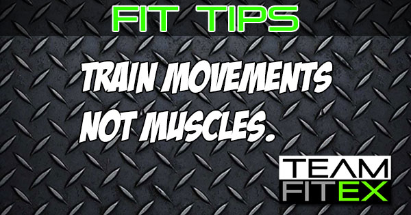 Fit Tips Train Movements Not Muscles