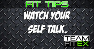FIT TIPS: Watch your Self Talk